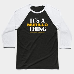 It's a Murillo Thing You Wouldn't Understand Baseball T-Shirt